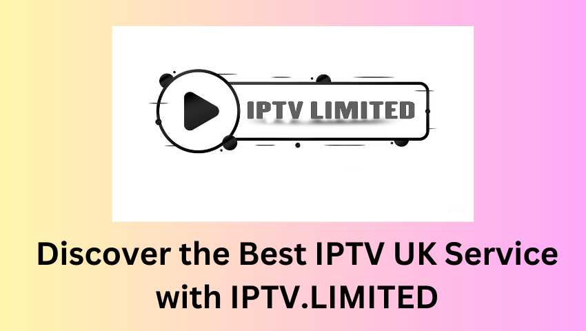 Discover the Best IPTV UK Service with IPTV.LIMITED